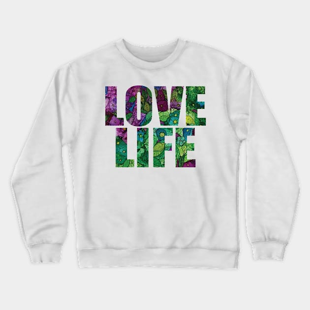 Word Art LOVE LIFE from original alcohol ink painting Crewneck Sweatshirt by ConniSchaf